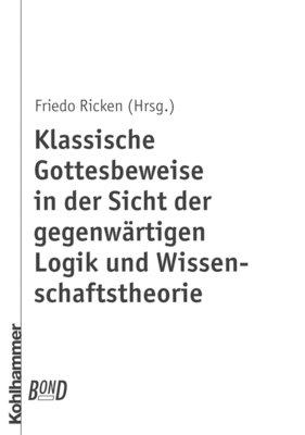 Klassische Gottesbeweise in der Sicht der gegenwärtigen Logik und Wissenschaftstheorie