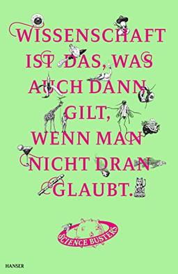 Wissenschaft ist das, was auch dann gilt, wenn man nicht dran glaubt: Das große Jubelbuch der Science Busters