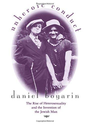 Unheroic Conduct: The Rise of Heterosexuality and the Invention of the Jewish Man (Contraversions: Critical Studies in Jewish Literature, Culture, and Society)