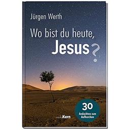 Wo bist du heute, Jesus?: 30 Andachten zum Aufhorchen