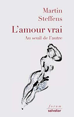 L'amour vrai : au seuil de l'autre