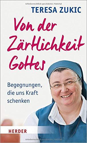 Von der Zärtlichkeit Gottes: Begegnungen, die uns Kraft schenken