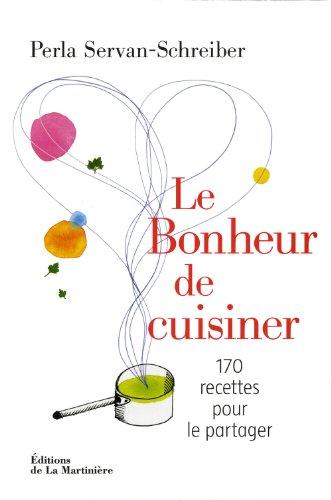 Le bonheur de cuisiner : 170 recettes pour le partager