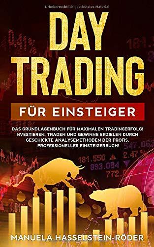 Daytrading für Einsteiger: Das Grundlagenbuch für maximalen Tradingerfolg! Investieren, traden und Gewinne erzielen durch geschickte Analysemethoden ... Einsteigerbuch! (Termingeschäfte, Band 2)