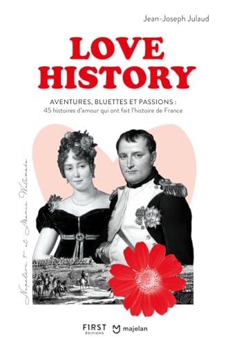 Love history : aventures, bluettes et passions : 45 histoires d'amour qui ont fait l'histoire de France