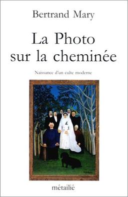 La Photo sur la cheminée : naissance d'un culte moderne