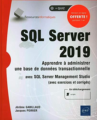 SQL Server 2019 : apprendre à administrer une base de données transactionnelle avec SQL Server Management Studio (avec exercices et corrigés)