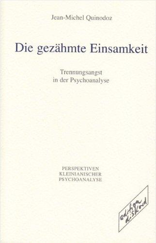 Die gezähmte Einsamkeit: Trennungsangst in der Psychoanalyse