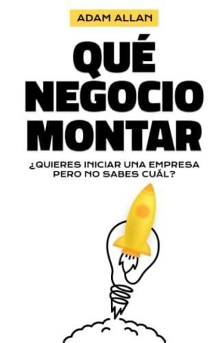 QUÉ NEGOCIO MONTAR: ¿QUIERES INICIAR UNA EMPRESA PERO NO SABES CUÁL?