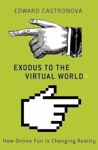 Exodus to the Virtual World: How Online Fun Is Changing Reality