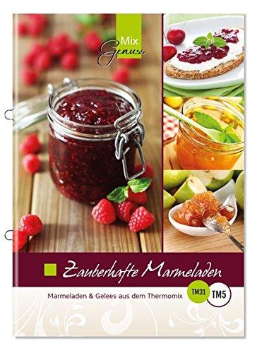 Zauberhafte Marmeladen: Marmeladen und Gelees aus dem Thermomix