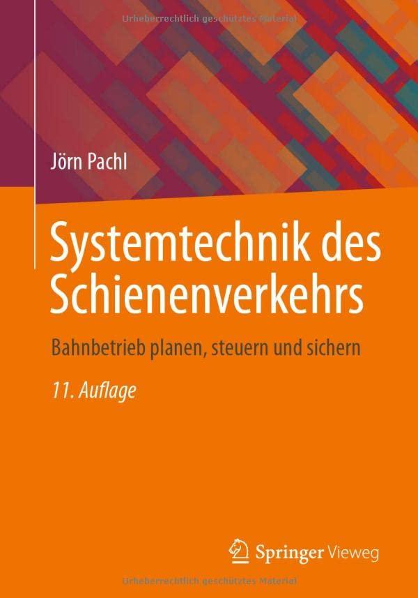 Systemtechnik des Schienenverkehrs: Bahnbetrieb planen, steuern und sichern