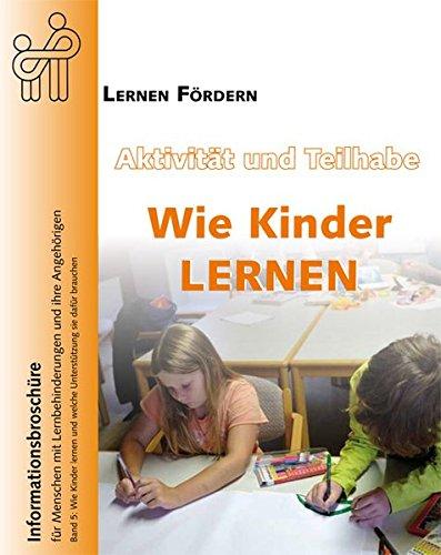 Aktivität und Teilhabe - Wie Kinder lernen: Band 5: Wie Kinder lernen und welche Unterstützung sie dafür brauchen