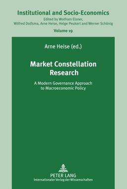 Market Constellation Research: A Modern Governance Approach to Macroeconomic Policy (Institutionelle und Sozial-Ökonomie / Institutional and Socio-Economics)