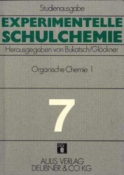 Experimentelle Schulchemie. Studienausgabe in 9 Bänden / Organische Chemie I.: Kohlenwasserstoffe und Halogenderivate - Alkohole, Aldehyde und Ketone. ... organischer Stoffe: BD 7