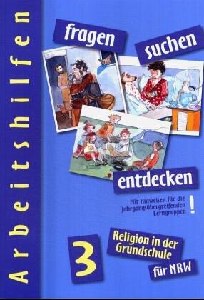 fragen - suchen - entdecken. Religion in der Grundschule / fragen, suchen, entdecken: Religion in der Grundschule; Mit Hinweisen für die jahrgangsübergreifenden Lerngruppen. 3. Jahrgangsstufe