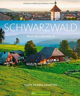 Bildband Schwarzwald: Wo es am schönsten ist - Schwarzwald und Hochschwarzwald. Mit Tipps zum Wandern im Naturpark und Orten wie Baden-Baden, Freiburg, Schluchsee und weiteren Sehenswürdigkeiten.