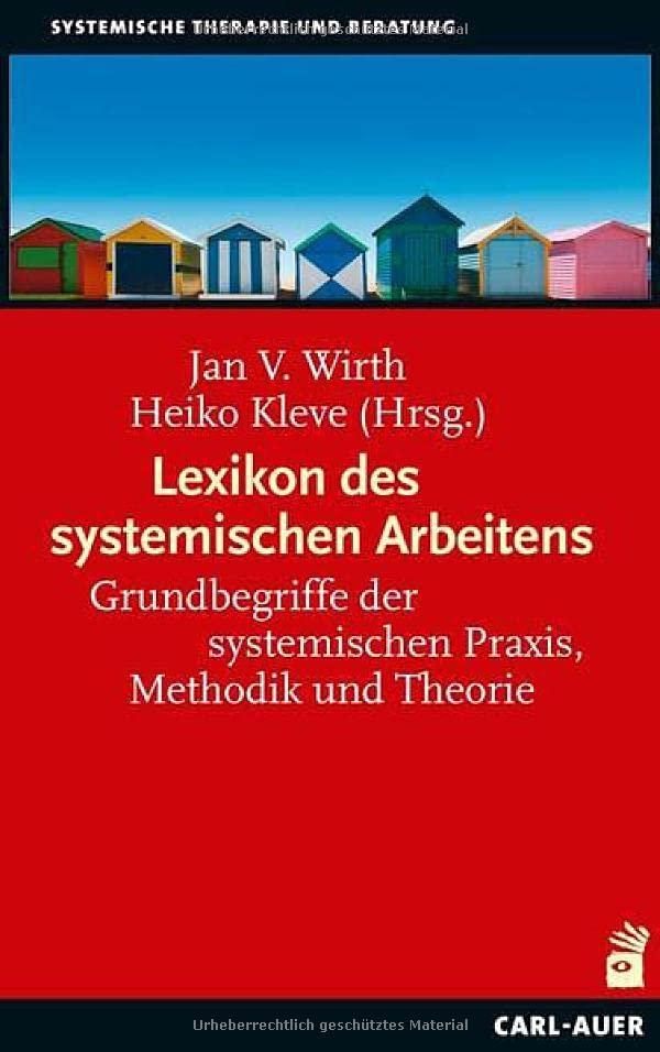 Lexikon des systemischen Arbeitens: Grundbegriffe der systemischen Praxis, Methodik und Theorie (Systemische Therapie)