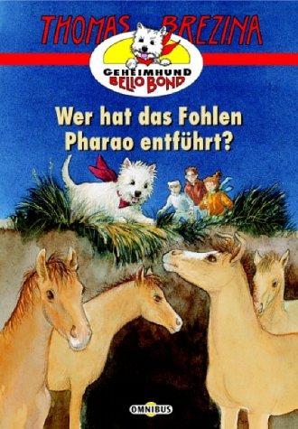 Geheimhund Bello Bond 02. Wer hat das Fohlen Pharao entführt?