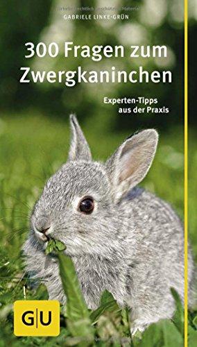 300 Fragen zum Zwergkaninchen: Experten-Tipps aus der Praxis (GU Der große GU Kompass)