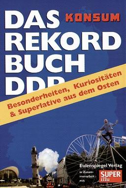 Das Rekordbuch. Besonderheiten, Kuriositäten und Superlative aus dem Osten