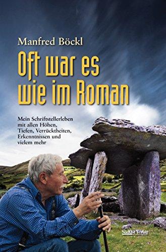 Oft war es wie im Roman: Mein Schriftstellerleben mit allen Höhen, Tiefen, Verrücktheiten, Erkenntnissen und vielem mehr