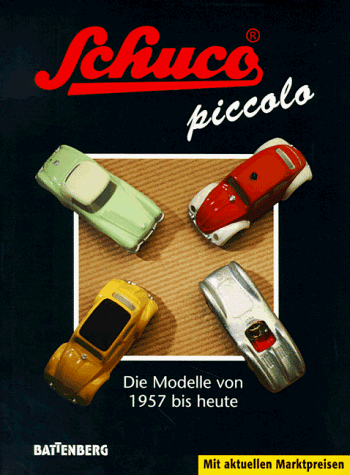 Schuco piccolo. Die Modelle von 1957 bis heute