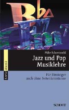 Jazz und Pop Musiklehre: Für Einsteiger auch ohne Notenkenntnisse: Für Einsteiger auch ohne Notenkenntnisse. Mit praktischen Übungen (Serie Musik)