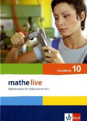 Mathe Live - Neubearbeitung: Mathe Live. Mathematik für Sekundarstufe I. Neubearbeitung. Schülerbuch. Grundkurs. 10. Schuljahr