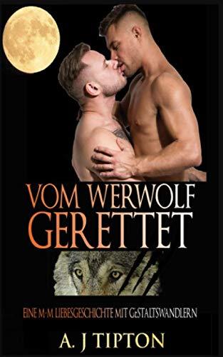 Vom Werwolf Gerettet: Eine M-M Liebesgeschichte mit Gestaltswandlern (Die Werwölfe aus Singer Valley, Band 4)