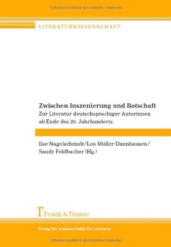 Zwischen Inszenierung und Botschaft: Zur Literatur von deutschsprachigen Autorinnen ab Ende des 20. Jahrhunderts