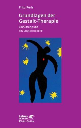 Grundlagen der Gestalt-Therapie. Einführung und Sitzungsprotokolle (Leben Lernen 20)