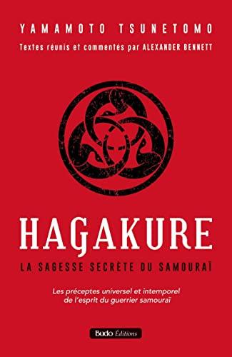 Hagakure : la sagesse secrète du samouraï : les préceptes universel et intemporel de l'esprit du guerrier samouraï