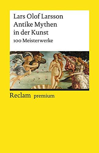 Antike Mythen in der Kunst: 100 Meisterwerke (Reclams Universal-Bibliothek)