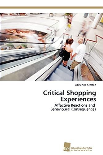 Critical Shopping Experiences: Affective Reactions and Behavioural Consequences