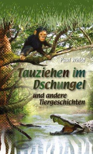 Tauziehen im Dschungel und andere Tiergeschichten