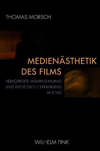 Medienästhetik des Films. Verkörperte Wahrnehmung und ästhetische Erfahrung im Kino