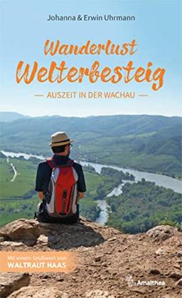 Wanderlust Welterbesteig: Auszeit in der Wachau. Mit einem Grußwort von Waltraut Haas: Auszeit in der Wachau. Mit einem Vorwort von Waltraut Haas