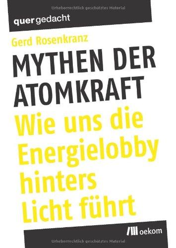 Mythen der Atomkraft: Wie uns die Energielobby hinters Licht führt