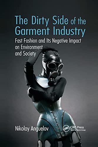 The Dirty Side of the Garment Industry: Fast Fashion and Its Negative Impact on Environment and Society