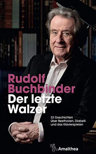 Der letzte Walzer: 33 Geschichten über Beethoven, Diabelli und das Klavierspielen