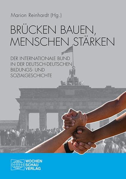 Brücken bauen, Menschen stärken: Der Internationale Bund in der deutsch-deutschen Bildungs- und Sozialgeschichte