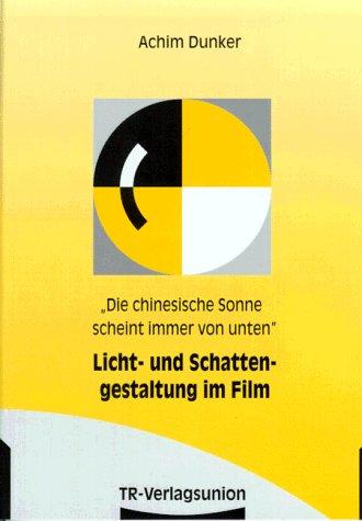 "Die chinesische Sonne scheint immer von unten". Licht- und Schattengestaltung im Film