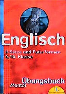 If-Sätze und Futurformen: Übungsbuch für die 9./10. Klasse (Mentor Übungsbücher)