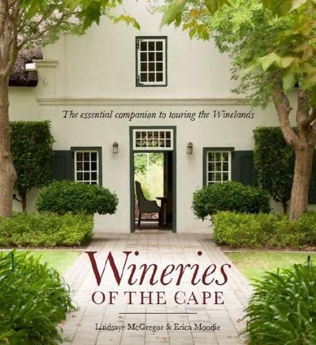 Wineries of the Cape: The Essential Companion to Touring the Winelands