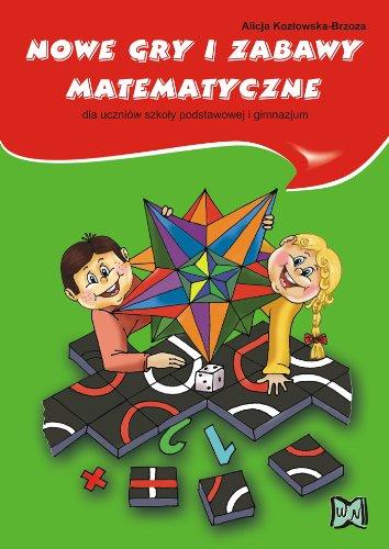 Nowe gry i zabawy matematyczne dla uczniow szkoly podstawowej i gimnazjum