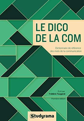 Le dico de la com : dictionnaire de référence des mots de la communication