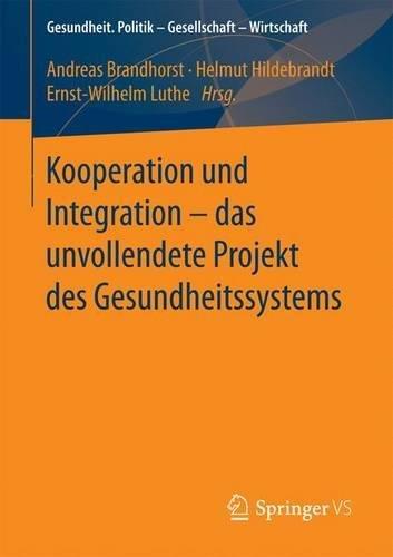 Gesundheit. Politik - Gesellschaft - Wirtschaft: Kooperation und Integration - das unvollendete Projekt des Gesundheitssystems