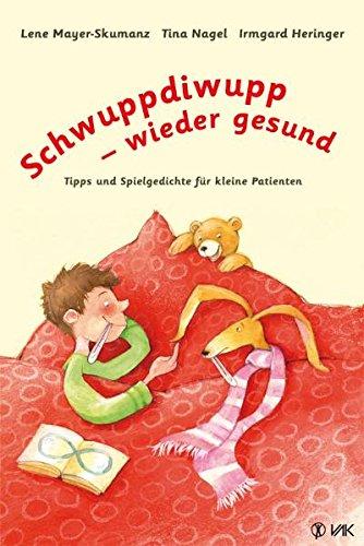 Schwuppdiwupp - wieder gesund: Tipps und Spielgedichte für kleine Patienten