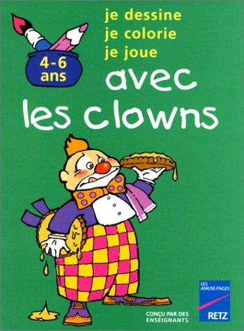 Je dessine, je colorie, je joue avec les clowns : 4-6 ans